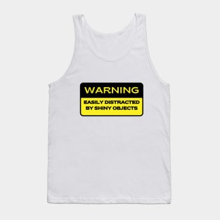 Caution.  Easily Distracted by Shiny Objects Tank Top